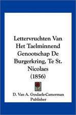 Lettervruchten Van Het Taelminnend Genootschap De Burgerkring, Te St. Nicolaes (1856)