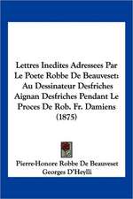 Lettres Inedites Adressees Par Le Poete Robbe de Beauveset