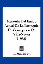 Memoria Del Estado Actual De La Parroquia De Concepcion De Villa-Nueva (1868)