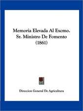 Memoria Elevada Al Excmo. Sr. Ministro De Fomento (1861)