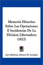 Memoria Historica Sobre Las Operaciones E Incidencias De La Division Libertadora (1822)