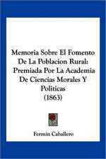 Memoria Sobre El Fomento De La Poblacion Rural