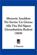 Memorie Aneddote Per Servire Un Giorno Alla Vita Del Signor Giovanbattista Bodoni (1804)