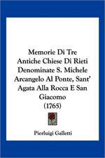 Memorie Di Tre Antiche Chiese Di Rieti Denominate S. Michele Arcangelo Al Ponte, Sant' Agata Alla Rocca E San Giacomo (1765)