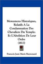 Monumens Historiques, Relatifs a la Condamnation Des Chevaliers Du Temple