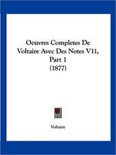 Oeuvres Completes De Voltaire Avec Des Notes V11, Part 1 (1877)