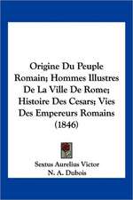 Origine Du Peuple Romain; Hommes Illustres De La Ville De Rome; Histoire Des Cesars; Vies Des Empereurs Romains (1846)