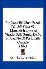 Pio Nono Ed I Suoi Popoli Nel 1857 Ossia V2