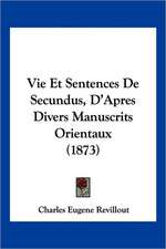 Vie Et Sentences De Secundus, D'Apres Divers Manuscrits Orientaux (1873)