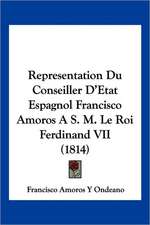 Representation Du Conseiller D'Etat Espagnol Francisco Amoros A S. M. Le Roi Ferdinand VII (1814)