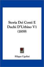 Storia Dei Conti E Duchi D'Urbino V1 (1859)