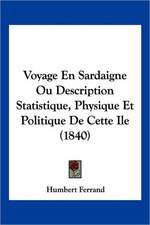 Voyage En Sardaigne Ou Description Statistique, Physique Et Politique De Cette Ile (1840)