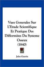 Vues Generales Sur L'Etude Scientifique Et Pratique Des Difformites Du Systeme Osseux (1840)