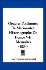 Oeuvres Posthumes De Marmontel, Historiographe De France V4