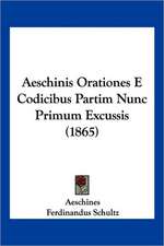 Aeschinis Orationes E Codicibus Partim Nunc Primum Excussis (1865)