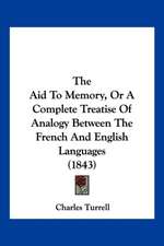 The Aid To Memory, Or A Complete Treatise Of Analogy Between The French And English Languages (1843)