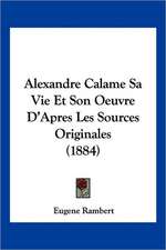 Alexandre Calame Sa Vie Et Son Oeuvre D'Apres Les Sources Originales (1884)