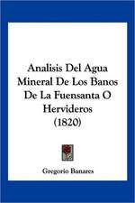 Analisis Del Agua Mineral De Los Banos De La Fuensanta O Hervideros (1820)