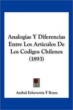 Analogias Y Diferencias Entre Los Articulos De Los Codigos Chilenos (1893)