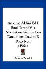 Antonio Aldini Ed I Suoi Tempi V1