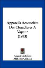 Appareils Accessoires Des Chaudieres A Vapeur (1895)