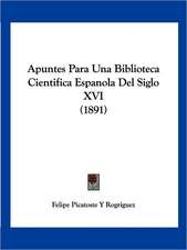 Apuntes Para Una Biblioteca Cientifica Espanola Del Siglo XVI (1891)