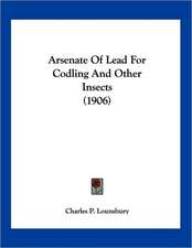 Arsenate Of Lead For Codling And Other Insects (1906)