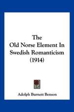 The Old Norse Element In Swedish Romanticism (1914)