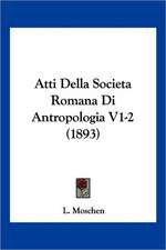 Atti Della Societa Romana Di Antropologia V1-2 (1893)