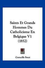 Saints Et Grands Hommes Du Catholicisme En Belgique V1 (1852)