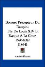 Bossuet Precepteur Du Daupin