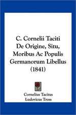 C. Cornelii Taciti De Origine, Situ, Moribus Ac Populis Germanorum Libellus (1841)