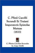 C. Plinii Caecilii Secundi Et Traiani Imperatoris Epistolae Mutuae (1833)