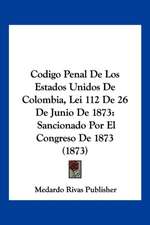 Codigo Penal De Los Estados Unidos De Colombia, Lei 112 De 26 De Junio De 1873