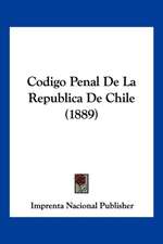 Codigo Penal De La Republica De Chile (1889)