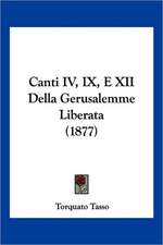 Canti IV, IX, E XII Della Gerusalemme Liberata (1877)