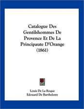 Catalogue Des Gentilshommes De Provence Et De La Principaute D'Orange (1861)