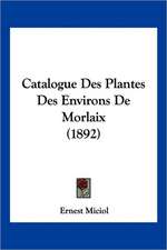 Catalogue Des Plantes Des Environs De Morlaix (1892)