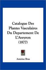 Catalogue Des Plantes Vasculaires Du Departement De L'Aveyron (1877)