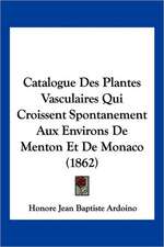 Catalogue Des Plantes Vasculaires Qui Croissent Spontanement Aux Environs De Menton Et De Monaco (1862)