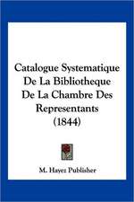 Catalogue Systematique De La Bibliotheque De La Chambre Des Representants (1844)