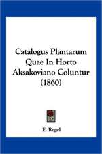 Catalogus Plantarum Quae In Horto Aksakoviano Coluntur (1860)