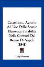 Catechismo Agrario Ad Uso Delle Scuole Elementari Stabilite Nelle Comuni Del Regno Di Napoli (1841)