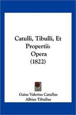 Catulli, Tibulli, Et Propertii