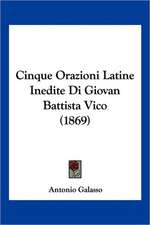 Cinque Orazioni Latine Inedite Di Giovan Battista Vico (1869)