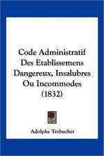 Code Administratif Des Etablissemens Dangereux, Insalubres Ou Incommodes (1832)