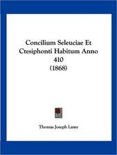 Concilium Seleuciae Et Ctesiphonti Habitum Anno 410 (1868)