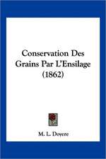 Conservation Des Grains Par L'Ensilage (1862)