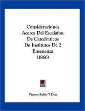 Consideraciones Acerca Del Escalafon De Catedraticos De Institutos De 2 Ensenanza (1866)