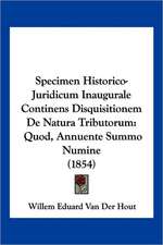 Specimen Historico-Juridicum Inaugurale Continens Disquisitionem De Natura Tributorum